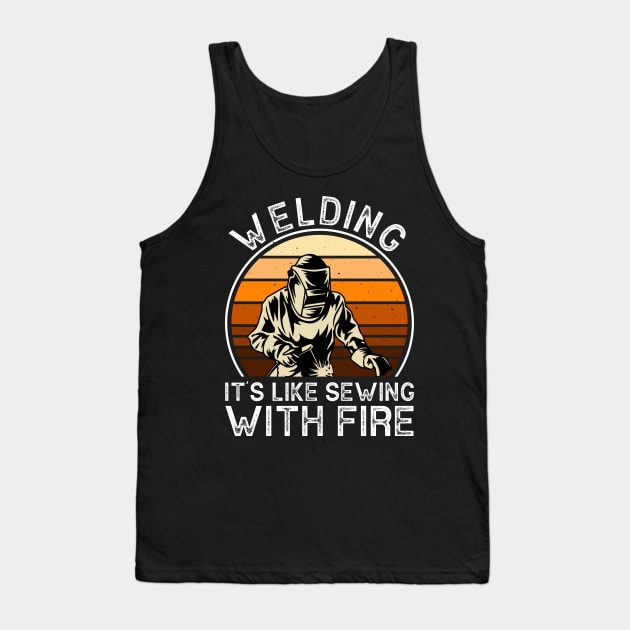 Welding It's Like Sewing With Fire T Shirt For Women Men Tank Top by Xamgi